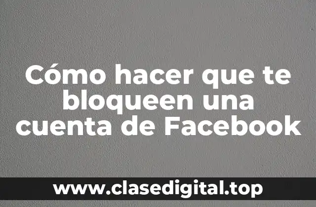 Cómo hacer que te bloqueen una cuenta de Facebook