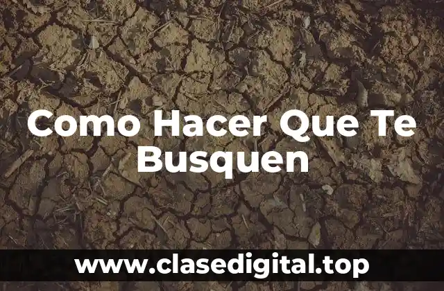 Como Hacer Que Te Busquen