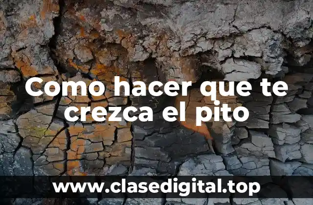 Como hacer que te crezca el pito