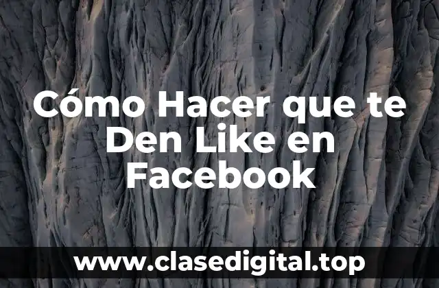 Cómo Hacer que te Den Like en Facebook