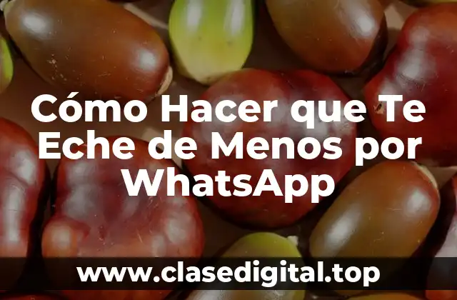 ¿Por Qué es Importante Hacer que Te Echen de Menos por WhatsApp?