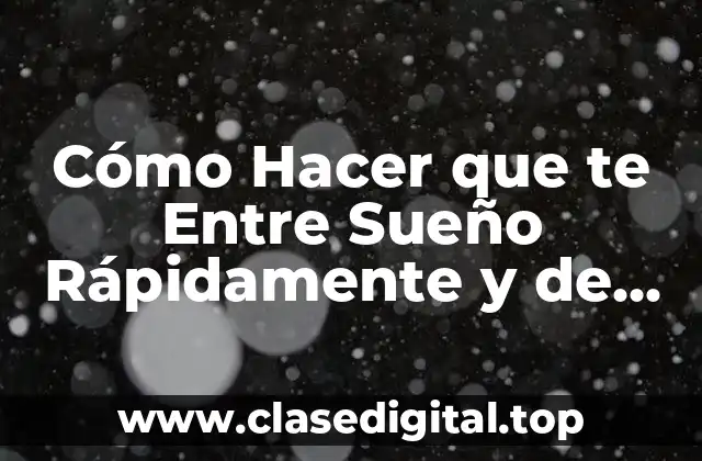 Cómo Hacer que te Entre Sueño Rápidamente y de Forma Natural