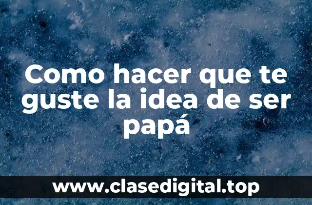 Lo que significa ser papá