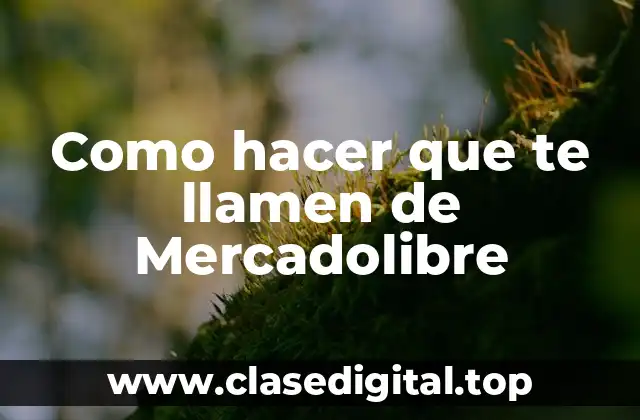 Como hacer que te llamen de Mercadolibre