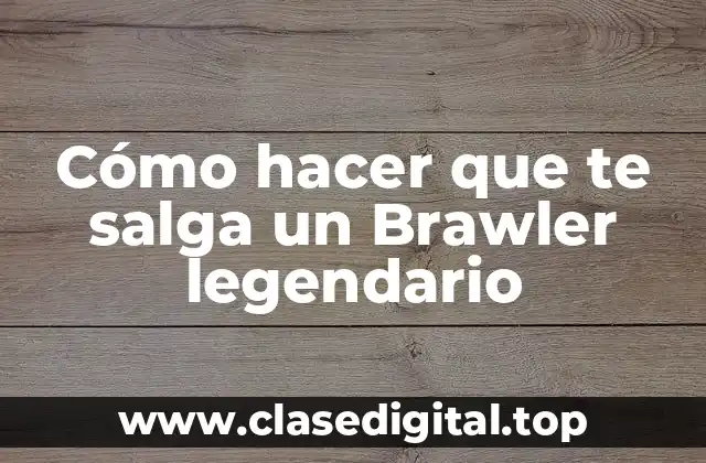 ¿Qué es un Brawler legendario?