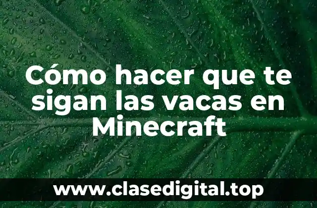Cómo hacer que te sigan las vacas en Minecraft