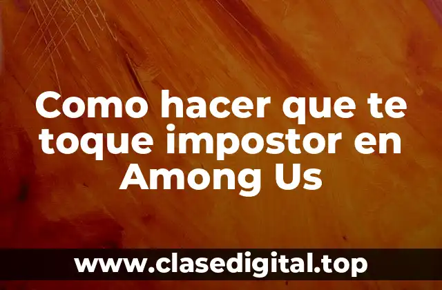 Como hacer que te toque impostor en Among Us