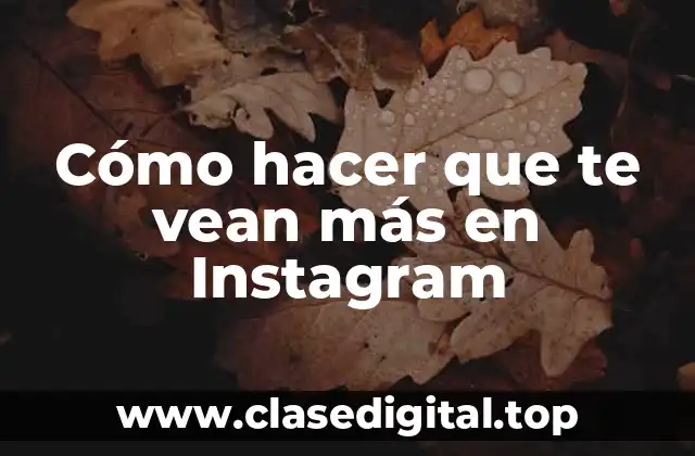 Cómo hacer que te vean más en Instagram