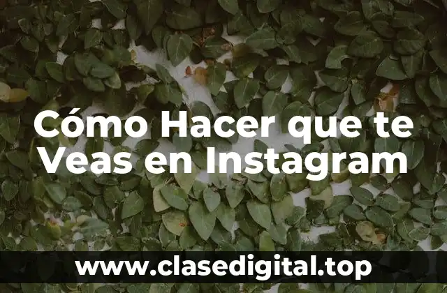 Cómo Hacer que te Veas en Instagram