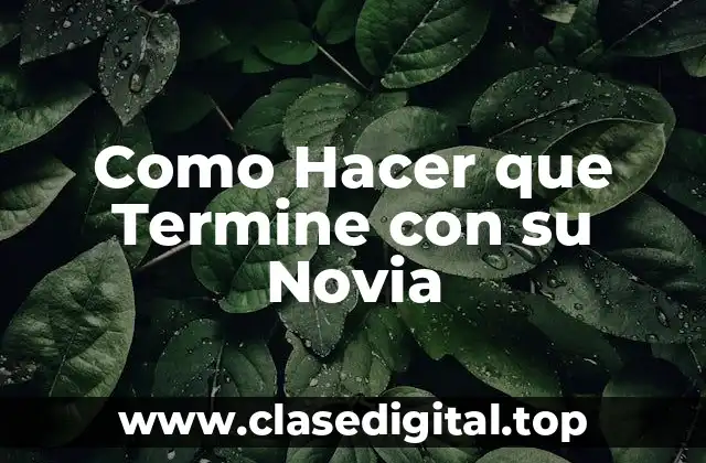 Como Hacer que Termine con su Novia