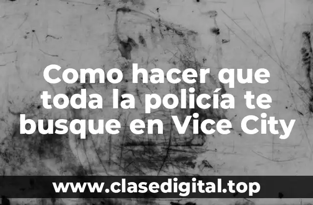 Como hacer que toda la policía te busque en Vice City