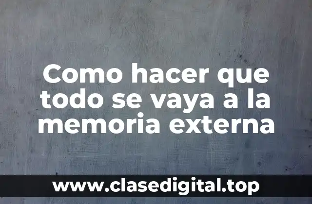 Como hacer que todo se vaya a la memoria externa