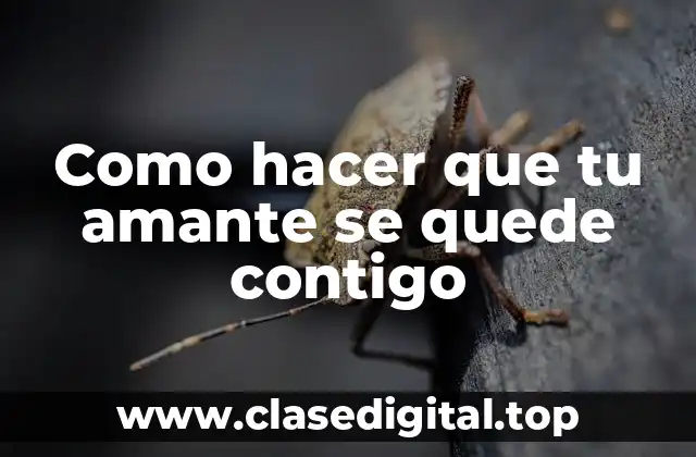 Como hacer que tu amante se quede contigo