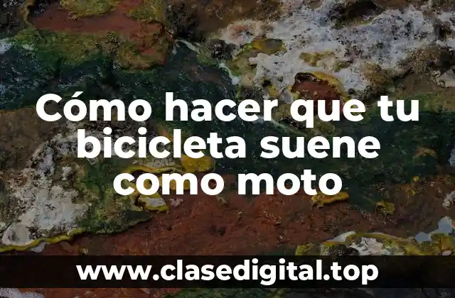 Cómo hacer que tu bicicleta suene como moto