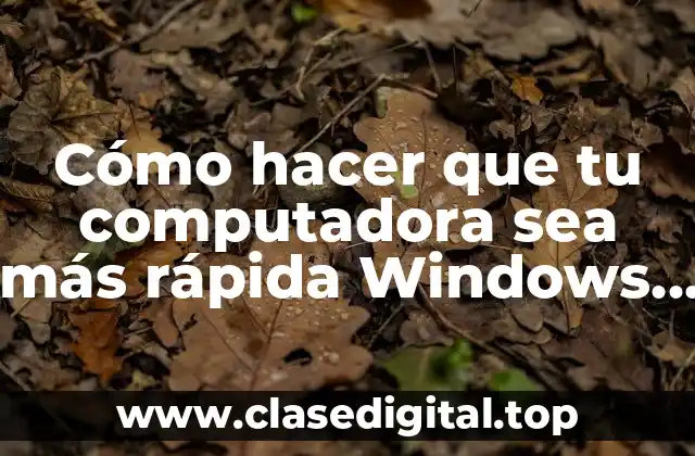 Cómo hacer que tu computadora sea más rápida Windows 7