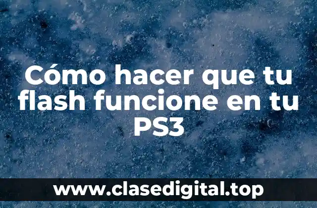 Cómo hacer que tu flash funcione en tu PS3