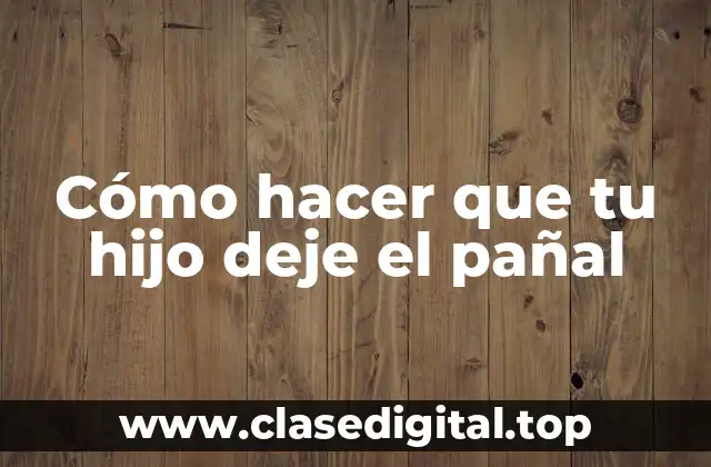 Cómo hacer que tu hijo deje el pañal