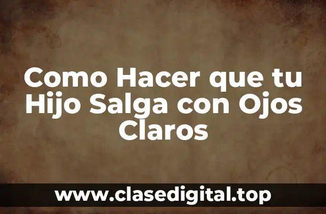 Como Hacer que tu Hijo Salga con Ojos Claros