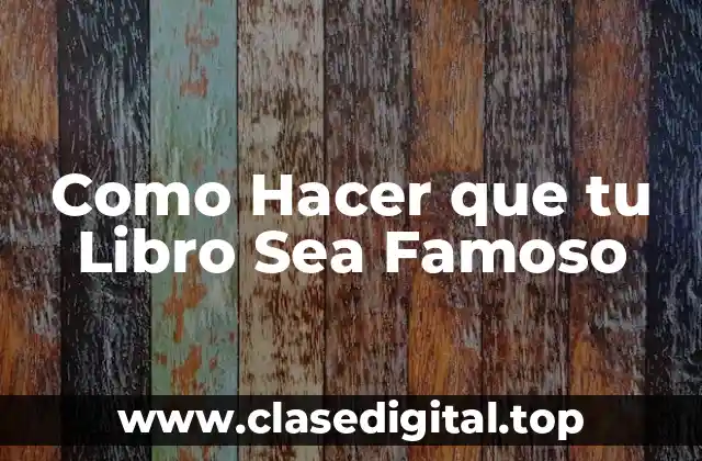 Como Hacer que tu Libro Sea Famoso