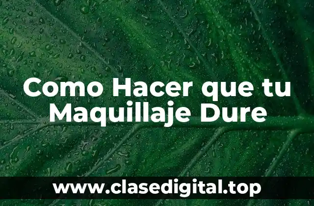 Como Hacer que tu Maquillaje Dure