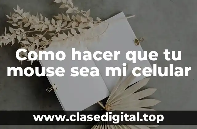 Como hacer que tu mouse sea mi celular