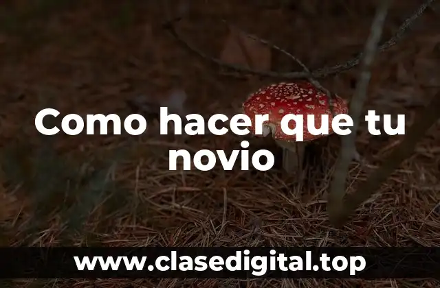 Como hacer que tu novio