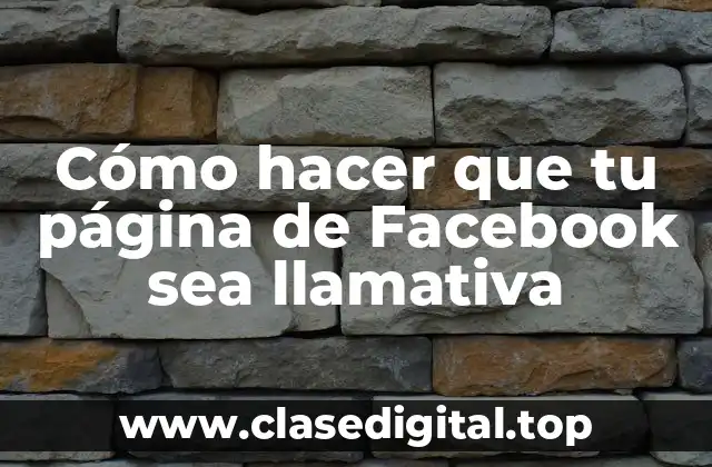 Cómo hacer que tu página de Facebook sea llamativa