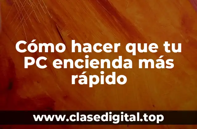 Cómo hacer que tu PC encienda más rápido