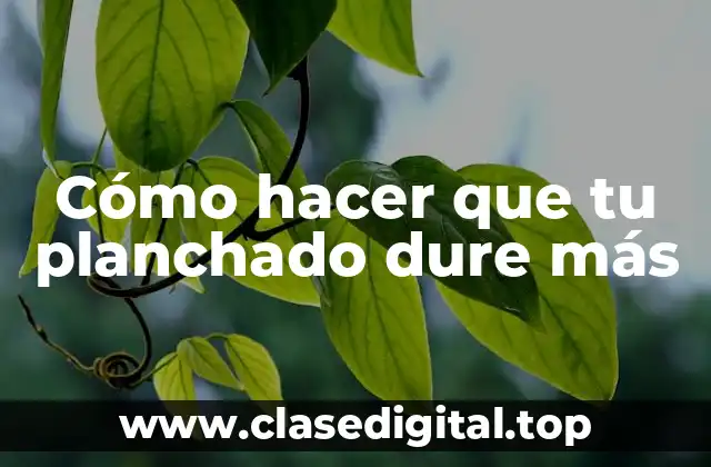 Cómo hacer que tu planchado dure más