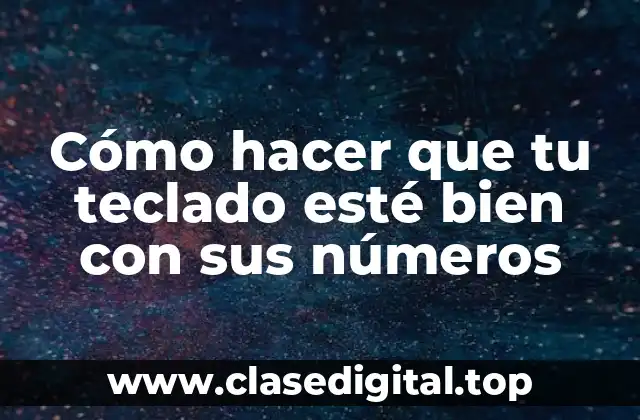 Cómo hacer que tu teclado esté bien con sus números