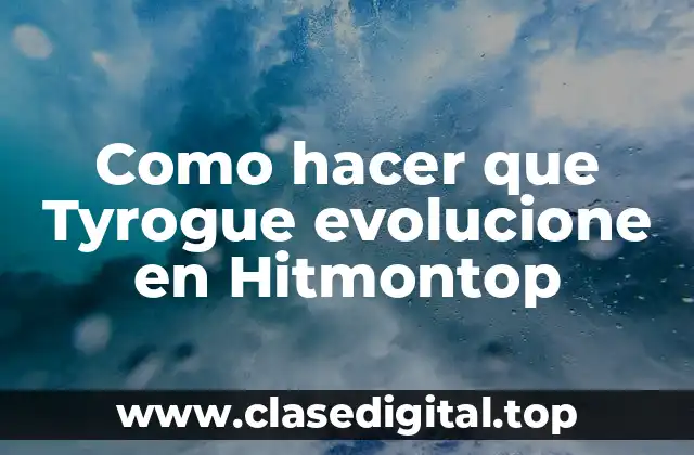 Como hacer que Tyrogue evolucione en Hitmontop