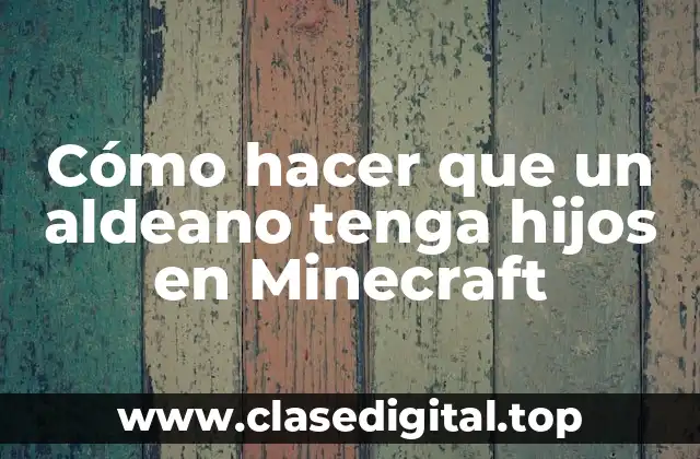 Cómo hacer que un aldeano tenga hijos en Minecraft