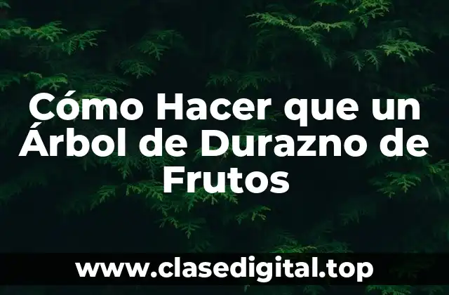 Cómo Hacer que un Árbol de Durazno de Frutos