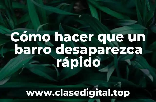 Cómo hacer que un barro desaparezca rápido