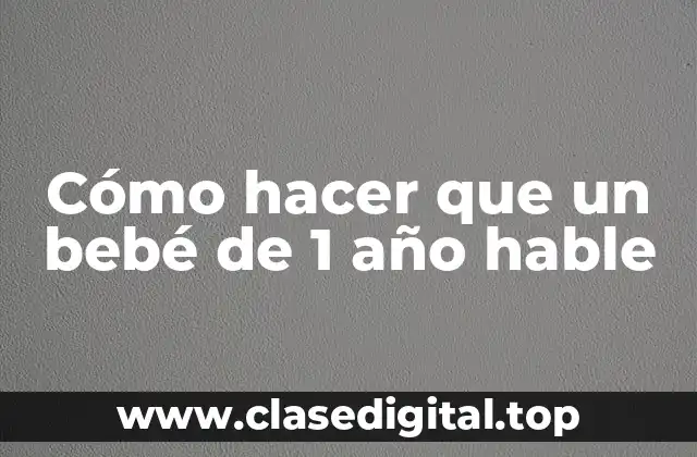 Cómo hacer que un bebé de 1 año hable
