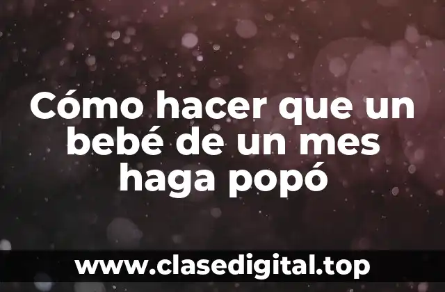 Cómo hacer que un bebé de un mes haga popó
