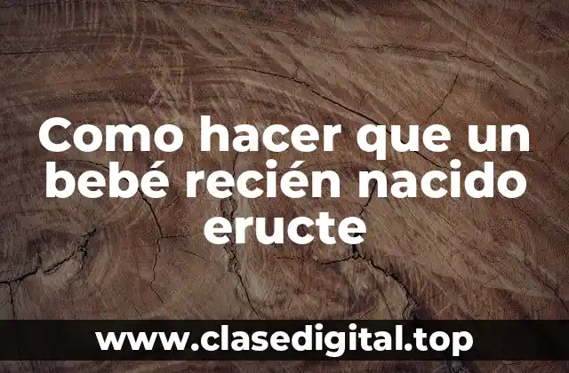Como hacer que un bebé recién nacido eructe