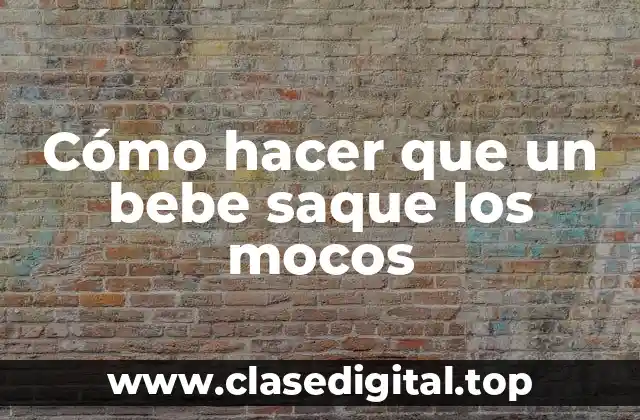 ¿Qué son los mocos en bebés?