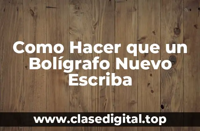 Como Hacer que un Bolígrafo Nuevo Escriba