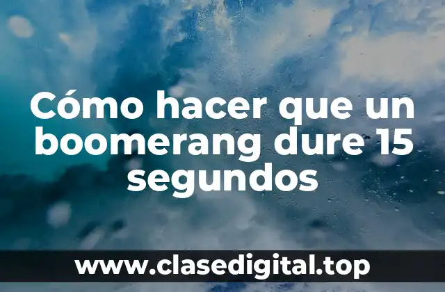 Cómo hacer que un boomerang dure 15 segundos