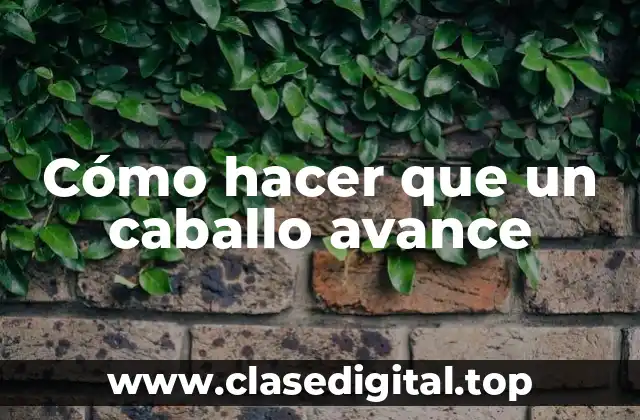 Cómo hacer que un caballo avance