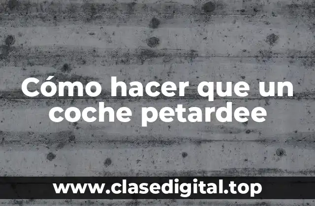 Cómo hacer que un coche petardee