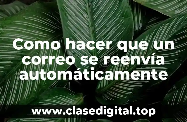 Como hacer que un correo se reenvía automáticamente