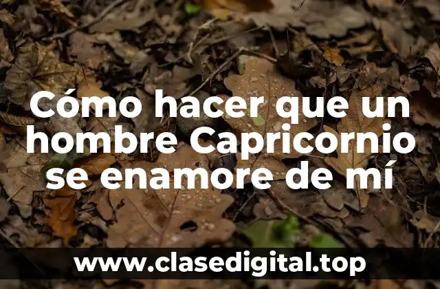 Cómo hacer que un hombre Capricornio se enamore de mí