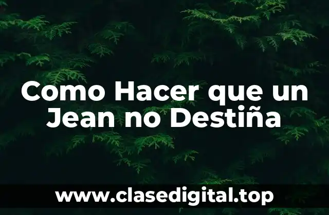 ¿Qué es el Destiñe en Jeans y Cómo se Evita?