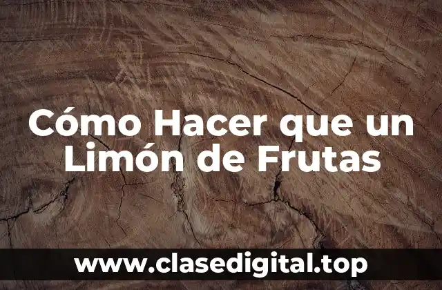 Cómo Hacer que un Limón de Frutas