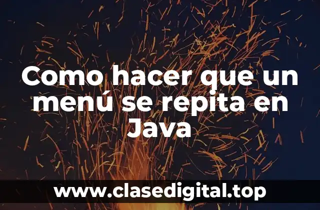 Como hacer que un menú se repita en Java