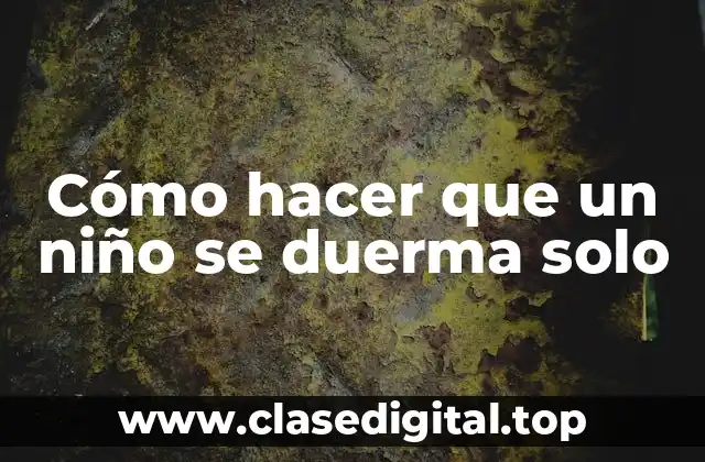 Cómo hacer que un niño se duerma solo