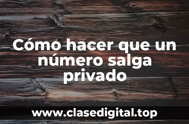 Cómo hacer que un número salga privado