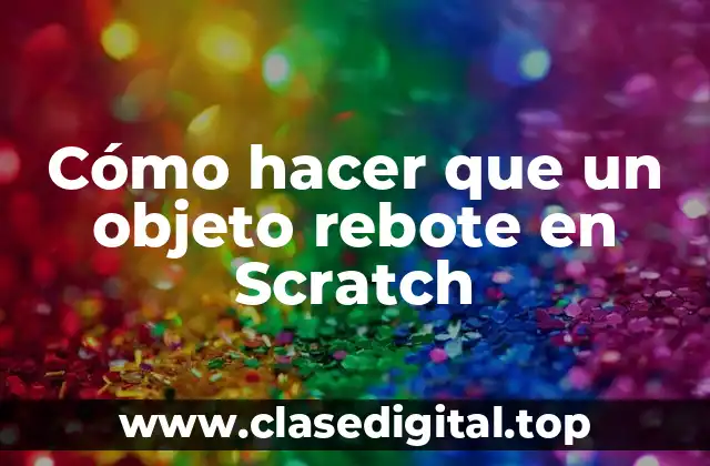Cómo hacer que un objeto rebote en Scratch
